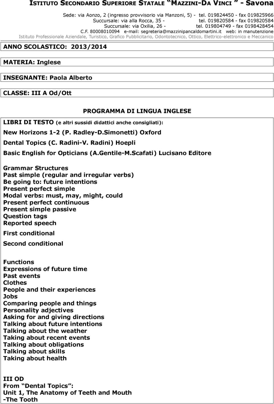 Scafati) Lucisano Editore Grammar Structures Past simple (regular and irregular verbs) Be going to: future intentions Present perfect simple Modal verbs: must, may, might, could Present perfect