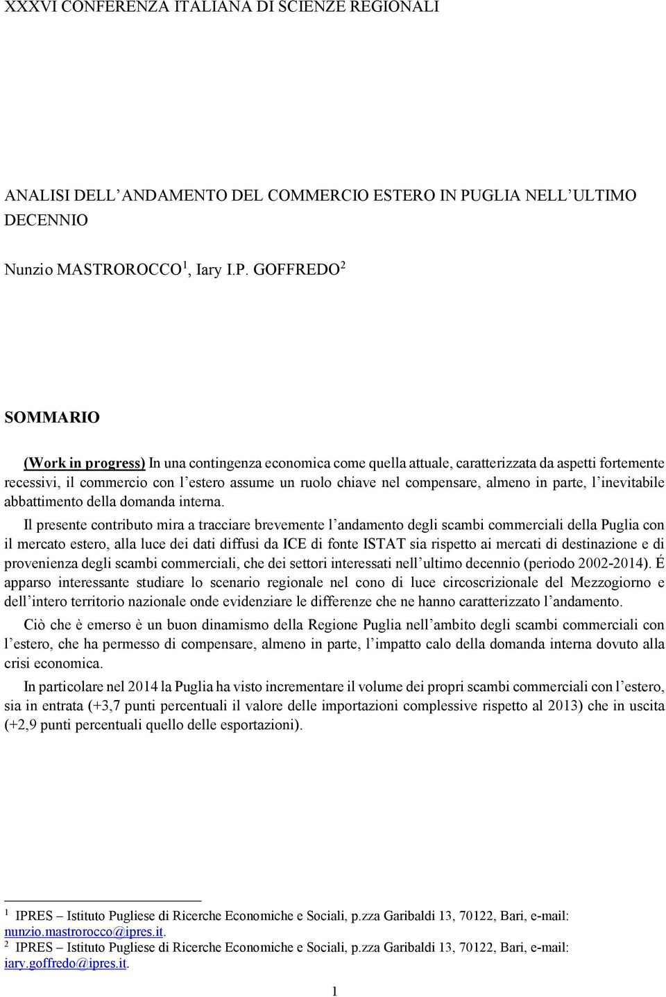 GOFFREDO 2 SOMMARIO (Work in progress) In una contingenza economica come quella attuale, caratterizzata da aspetti fortemente recessivi, il commercio con l estero assume un ruolo chiave nel