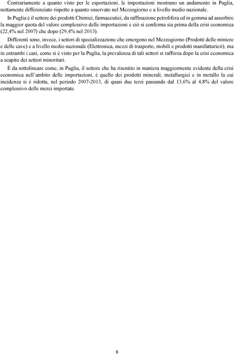 della crisi economica (22,4% nel 2007) che dopo (29,4% nel 2013).