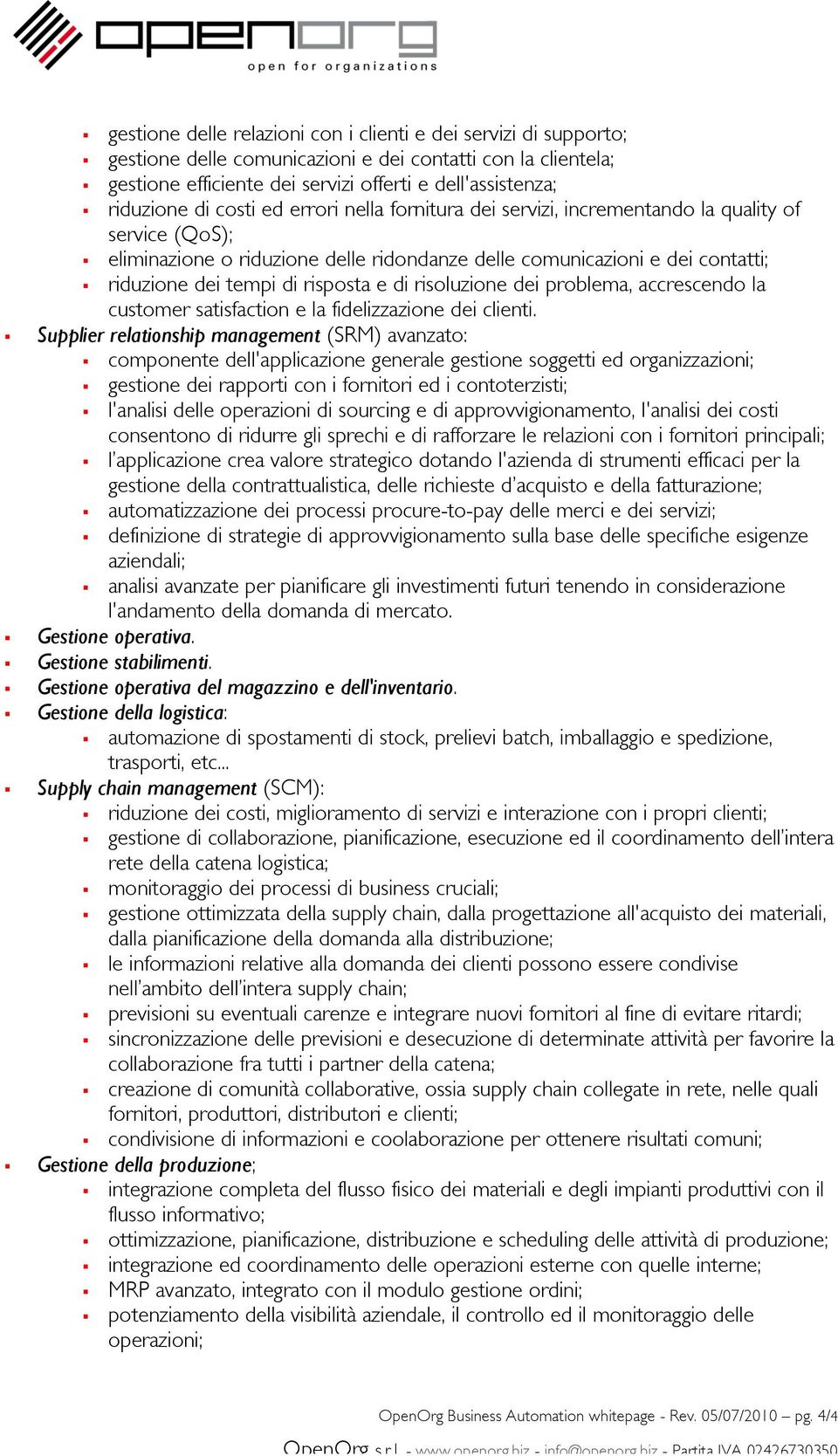 di risoluzione dei problema, accrescendo la customer satisfaction e la fidelizzazione dei clienti.