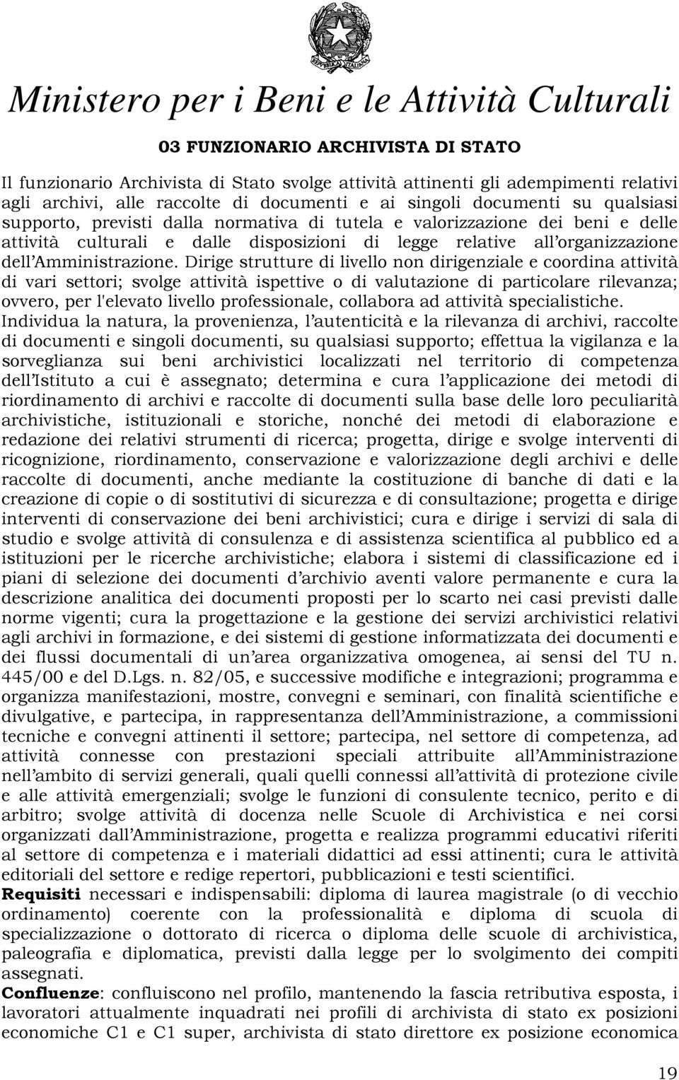 Dirige strutture di livello non dirigenziale e coordina attività di vari settori; svolge attività ispettive o di valutazione di particolare rilevanza; ovvero, per l'elevato livello professionale,