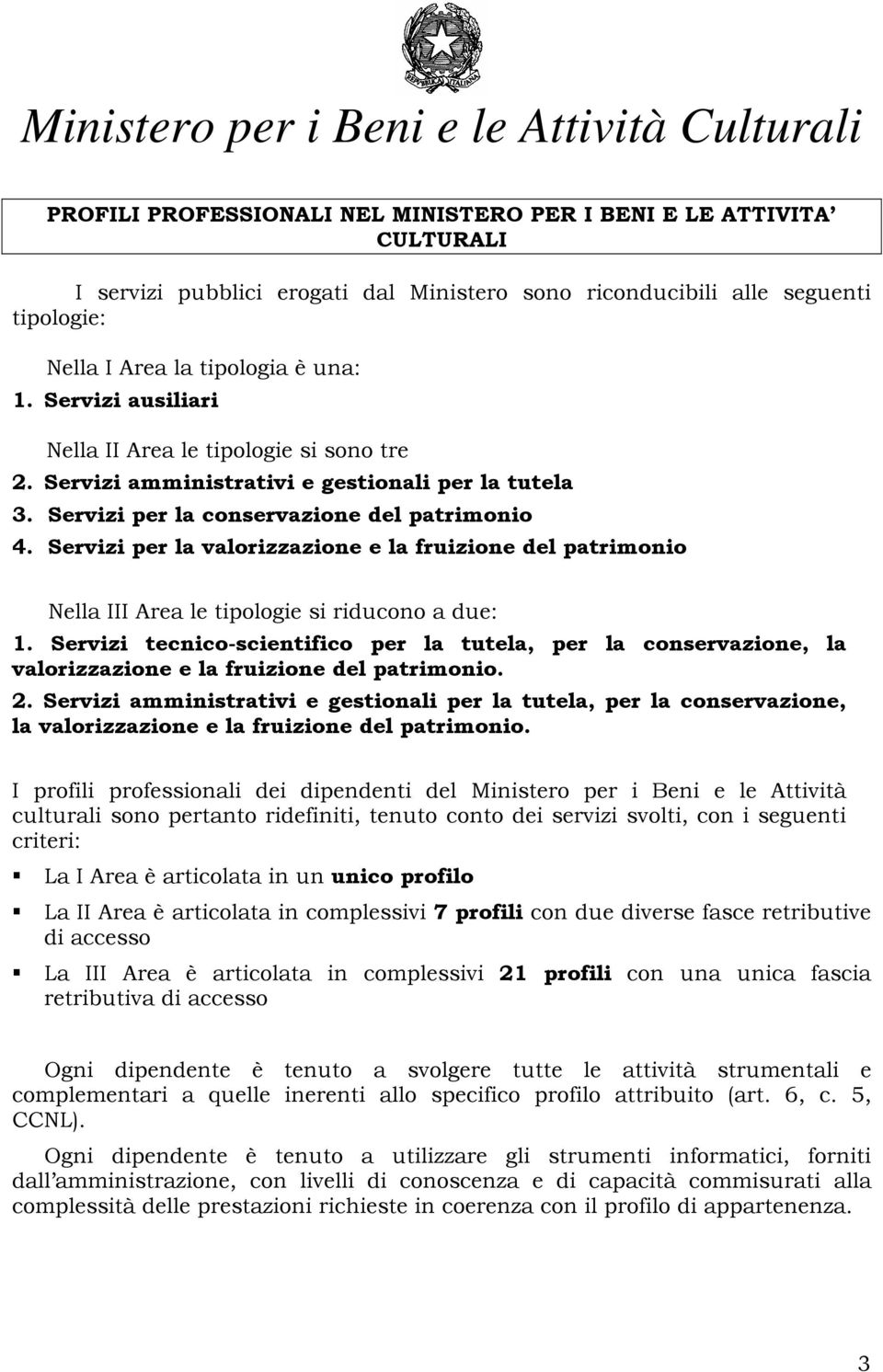 Servizi per la valorizzazione e la fruizione del patrimonio Nella III Area le tipologie si riducono a due: 1.