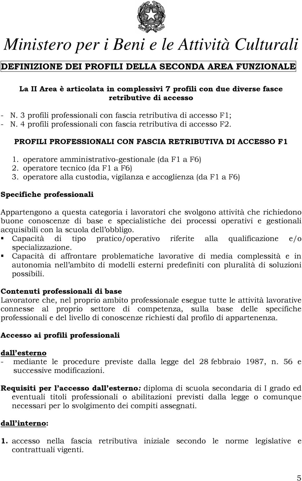 operatore amministrativo-gestionale (da F1 a F6) 2. operatore tecnico (da F1 a F6) 3.