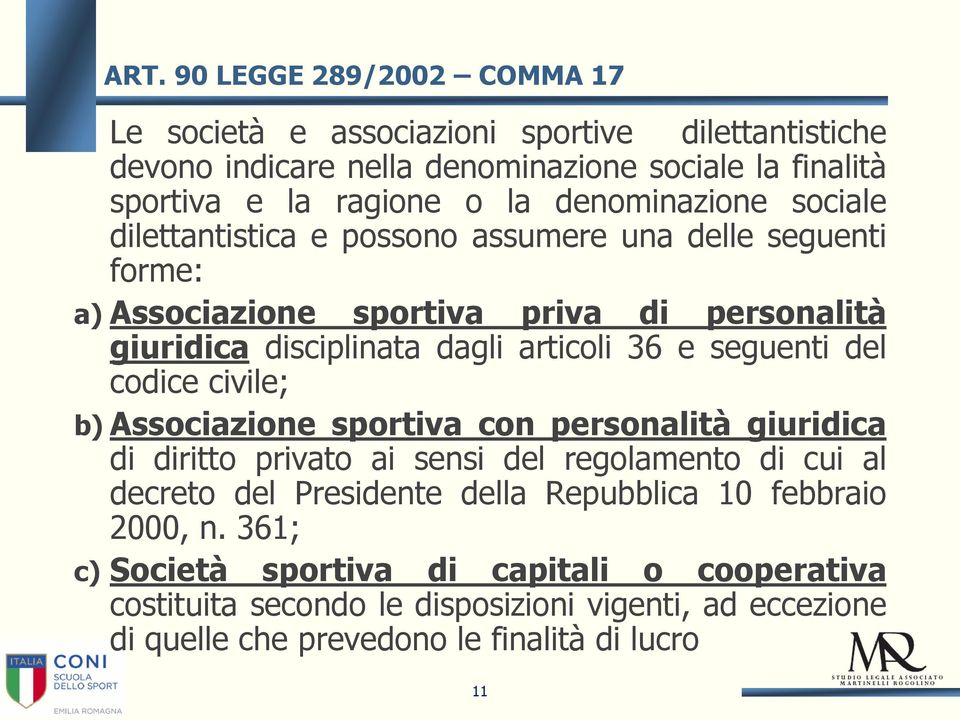 seguenti del codice civile; b) Associazione sportiva con personalità giuridica di diritto privato ai sensi del regolamento di cui al decreto del Presidente della