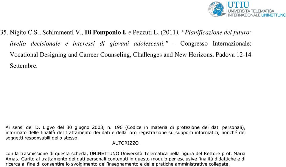 196 (Codice in materia di protezione dei dati personali), informato delle finalità del trattamento dei dati e della loro registrazione su supporti informatici, nonché dei soggetti responsabili dello