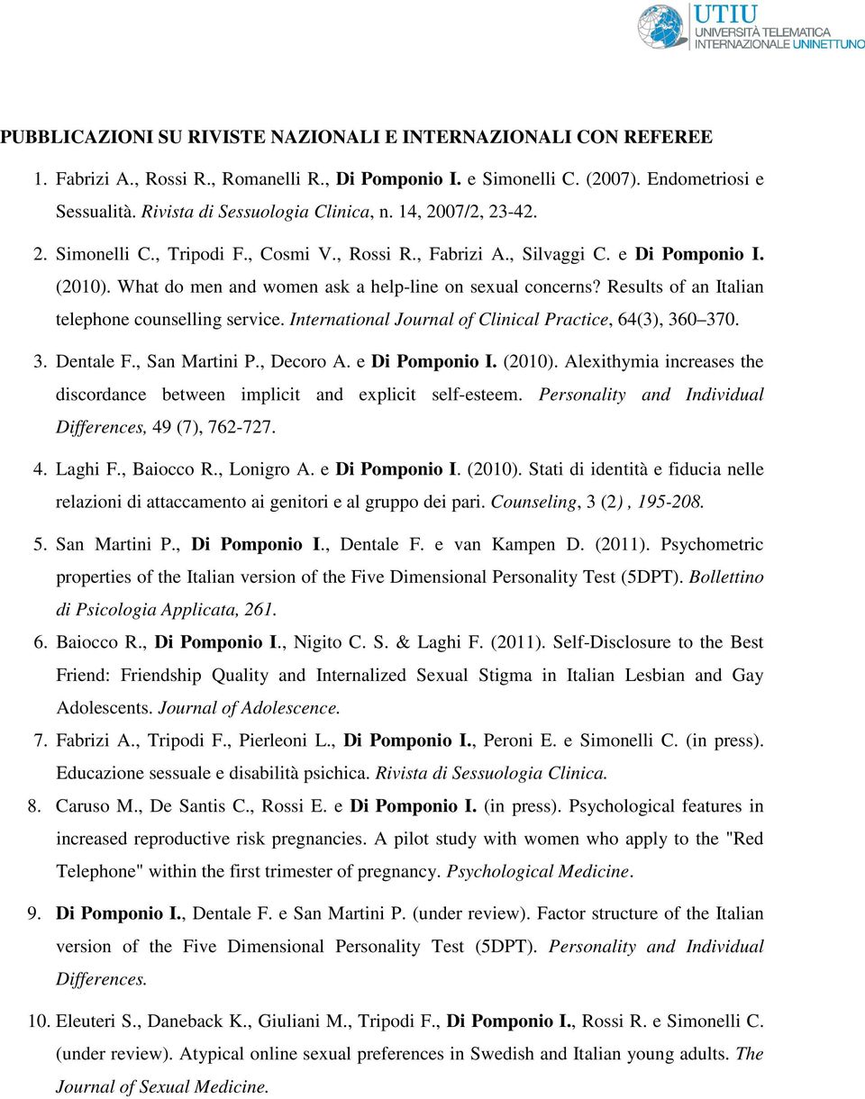 What do men and women ask a help-line on sexual concerns? Results of an Italian telephone counselling service. International Journal of Clinical Practice, 64(3), 360 370. 3. Dentale F., San Martini P.