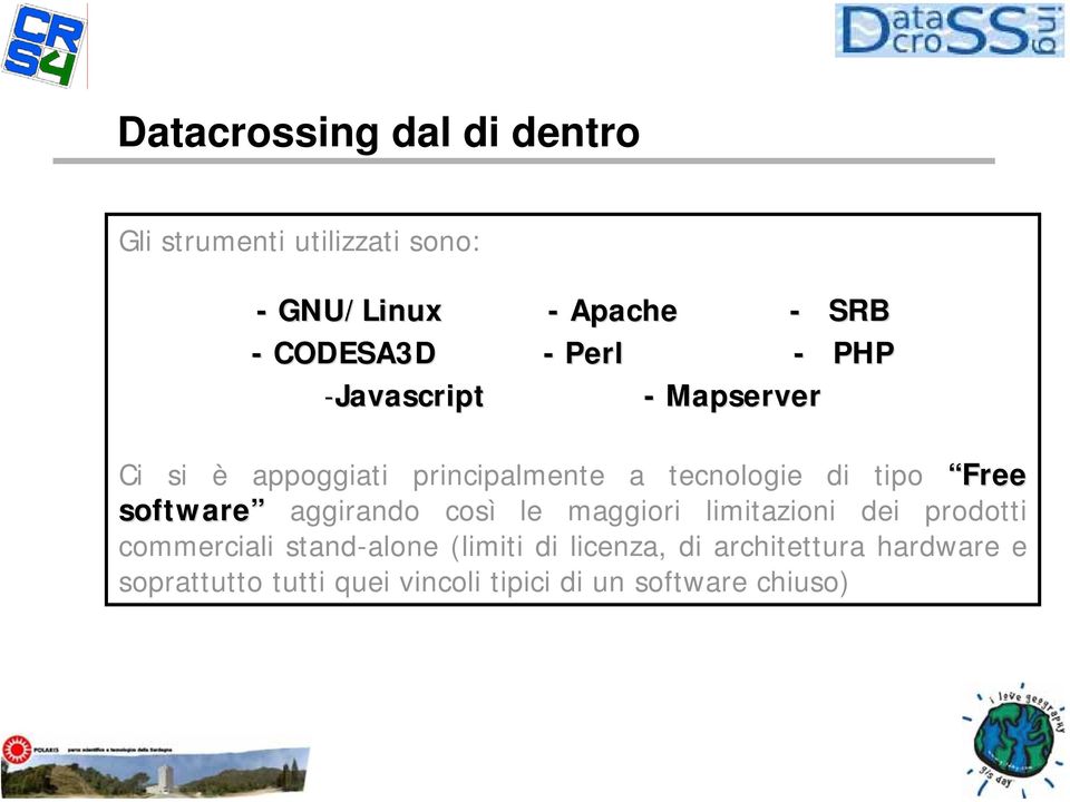 Free software aggirando così le maggiori limitazioni dei prodotti commerciali stand-alone