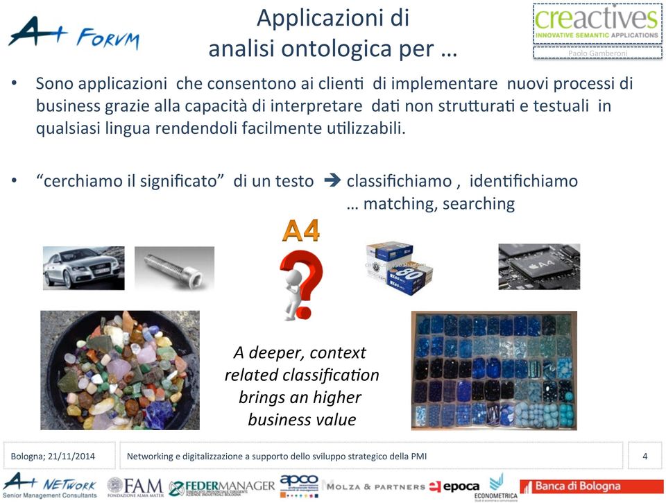 cerchiamo il significato di un testo classifichiamo, iden3fichiamo matching, searching A deeper, context related