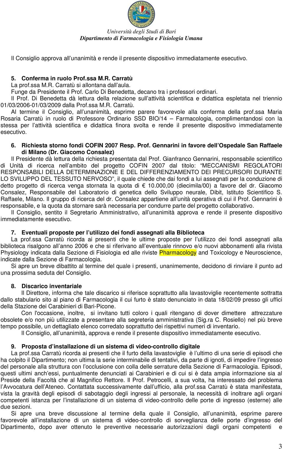 Di Benedetta dà lettura della relazione sull attività scientifica e didattica espletata nel triennio 01/03/2006-01/03/2009 dalla Prof.ssa M.R. Carratù.