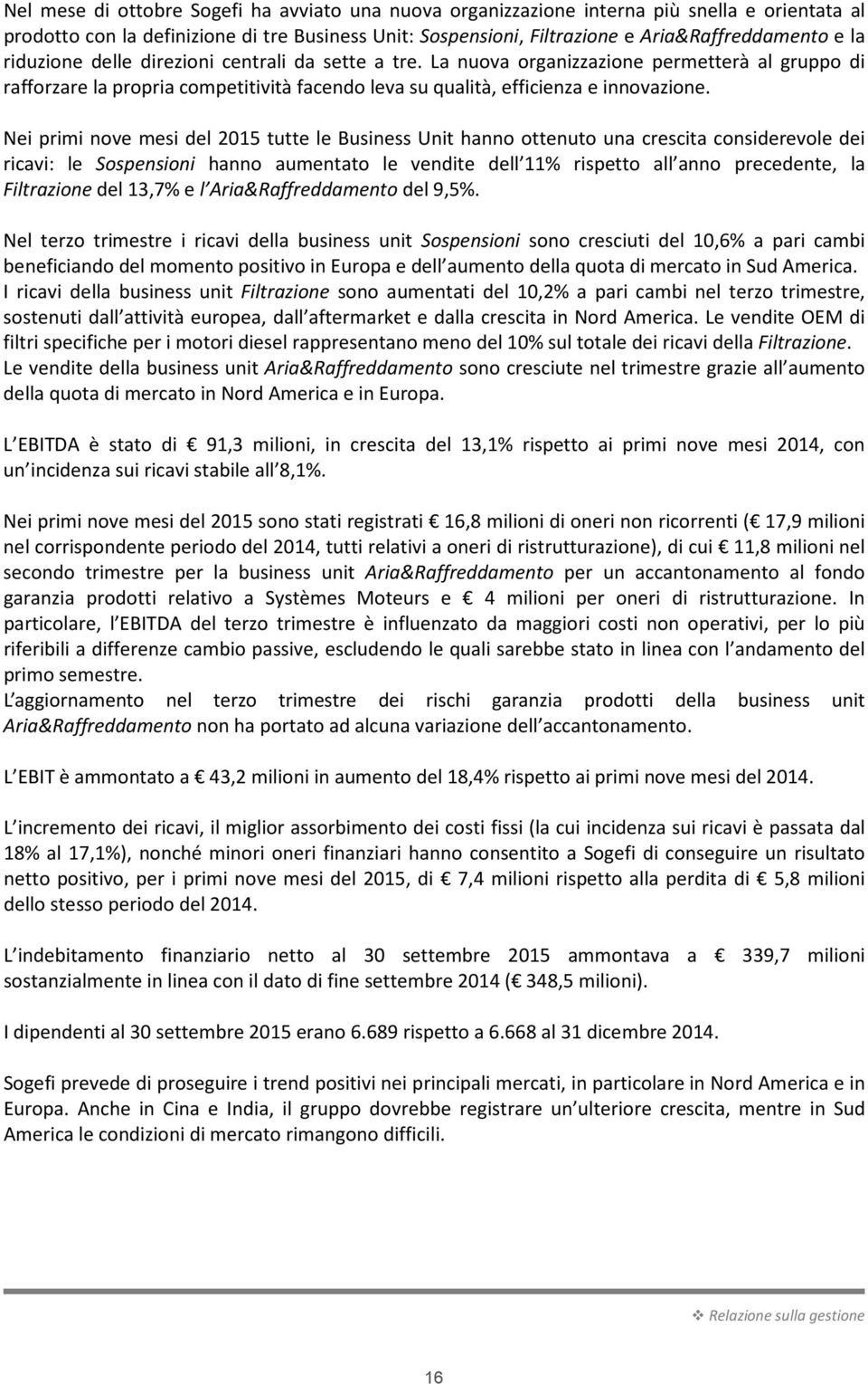 Nei primi nove mesi del 2015 tutte le Business Unit hanno ottenuto una crescita considerevole dei ricavi: le Sospensioni hanno aumentato le vendite dell 11% rispetto all anno precedente, la
