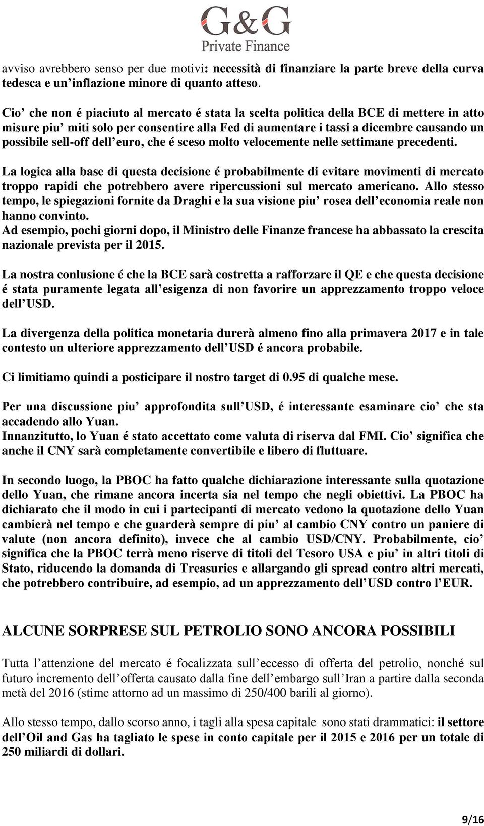 dell euro, che é sceso molto velocemente nelle settimane precedenti.