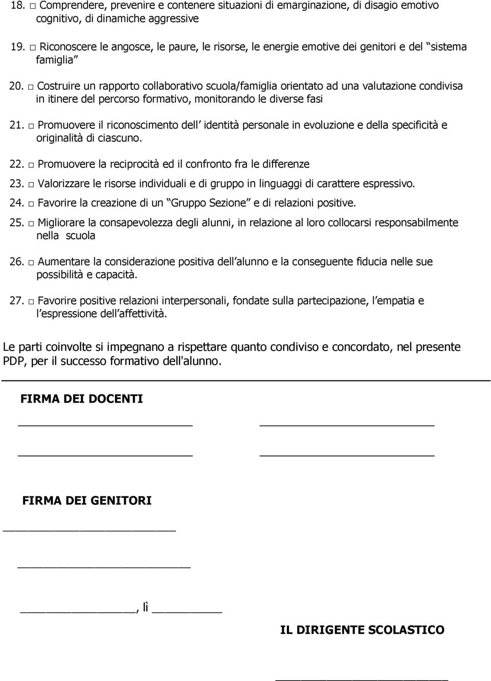 Costruire un rapporto collaborativo scuola/famiglia orientato ad una valutazione condivisa in itinere del percorso formativo, monitorando le diverse fasi 21.