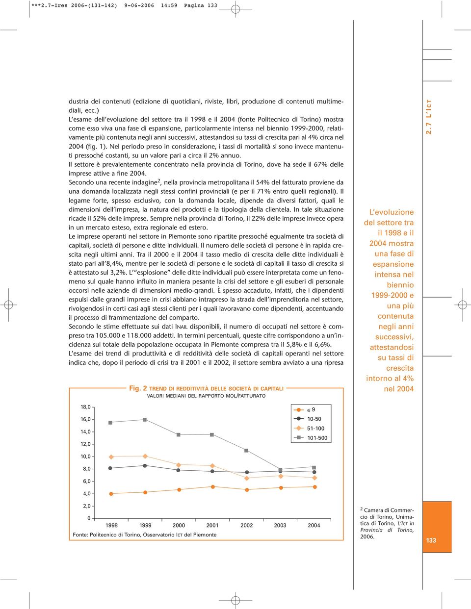 più contenuta negli anni successivi, attestandosi su tassi di crescita pari al 4% circa nel 2004 (fig. 1).