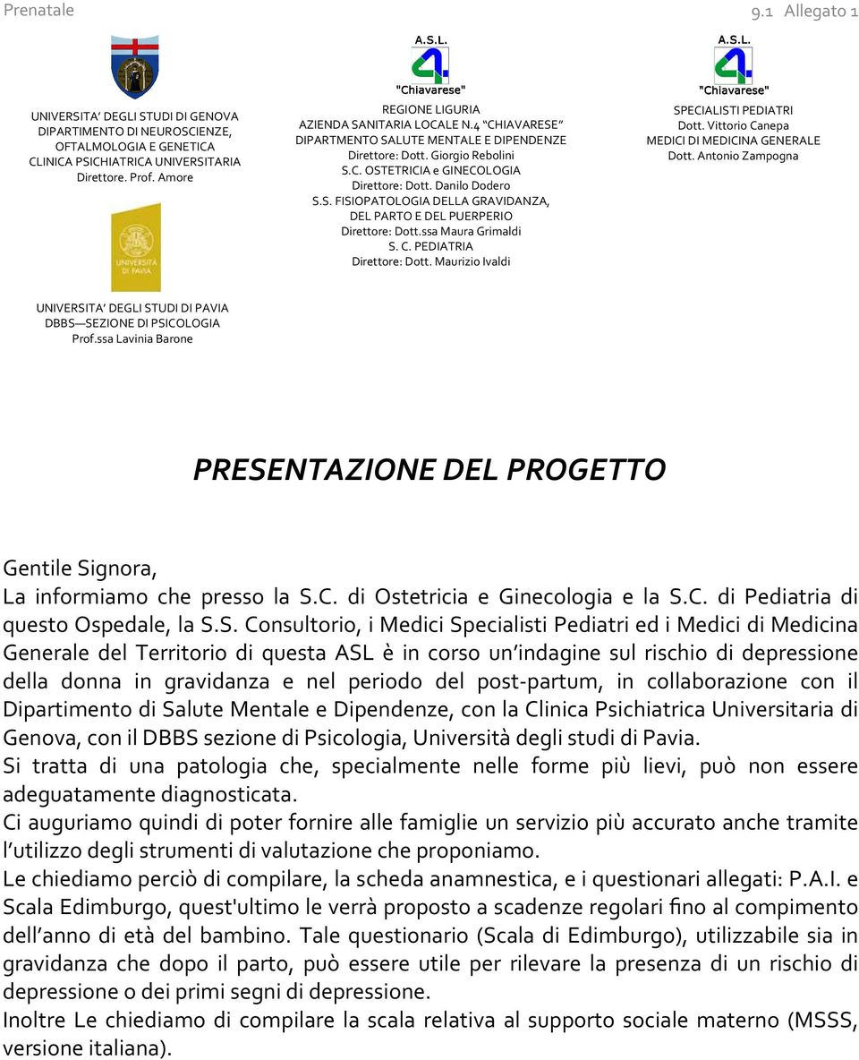 S. FISIOPATOLOGIA DELLA GRAVIDANZA, DEL PARTO E DEL PUERPERIO Direttore: Dott.ssa Maura Grimaldi S. C. PEDIATRIA Direttore: Dott. Maurizio Ivaldi SPECIALISTI PEDIATRI Dott.