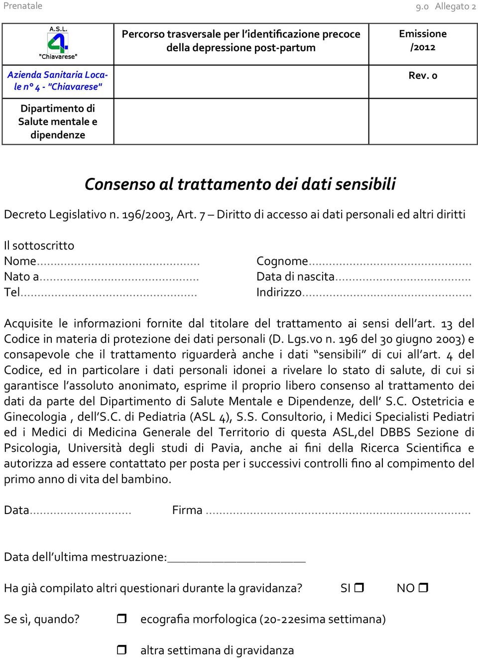 7 Diritto di accesso ai dati personali ed altri diritti Il sottoscritto Nome Nato a.. Tel. Cognome Data di nascita. Indirizzo.