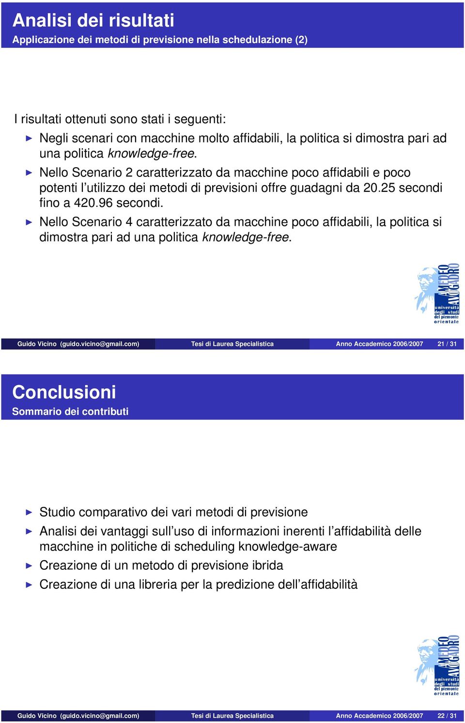 96 secondi. Nello Scenario 4 caratterizzato da macchine poco affidabili, la politica si dimostra pari ad una politica knowledge-free. Guido Vicino (guido.vicino@gmail.