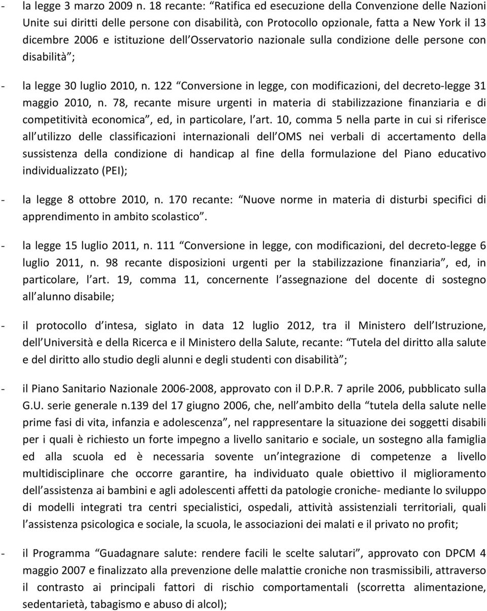 Osservatorio nazionale sulla condizione delle persone con disabilità ; - la legge 30 luglio 2010, n. 122 Conversione in legge, con modificazioni, del decreto-legge 31 maggio 2010, n.