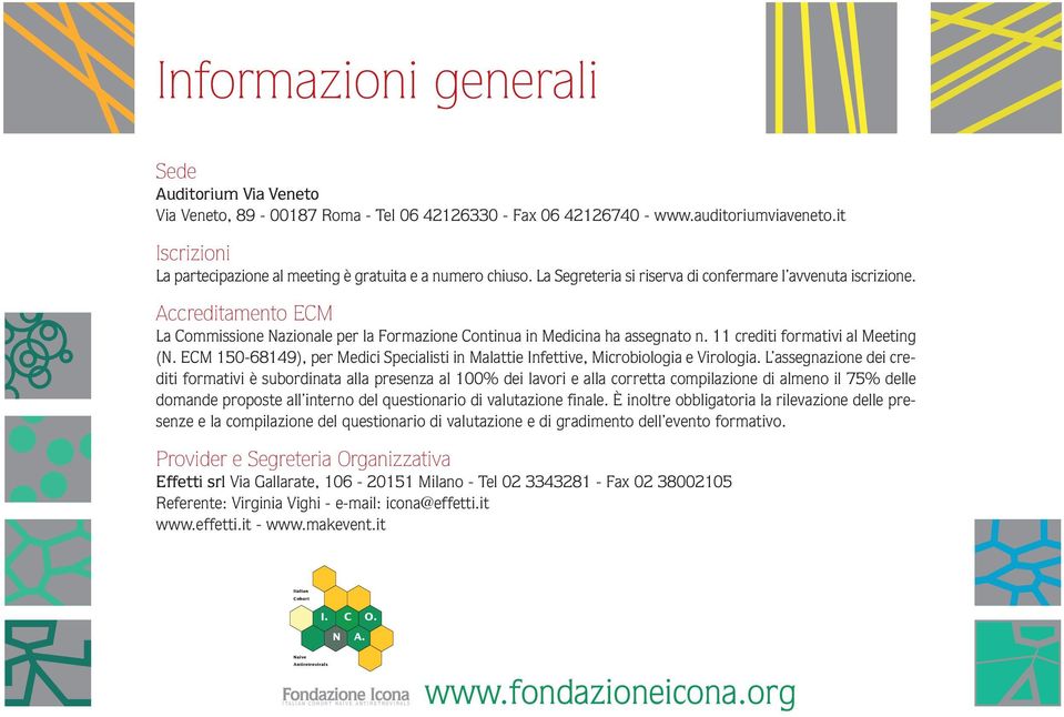 Accreditamento ECM La Commissione Nazionale per la Formazione Continua in Medicina ha assegnato n. 11 crediti formativi al Meeting (N.