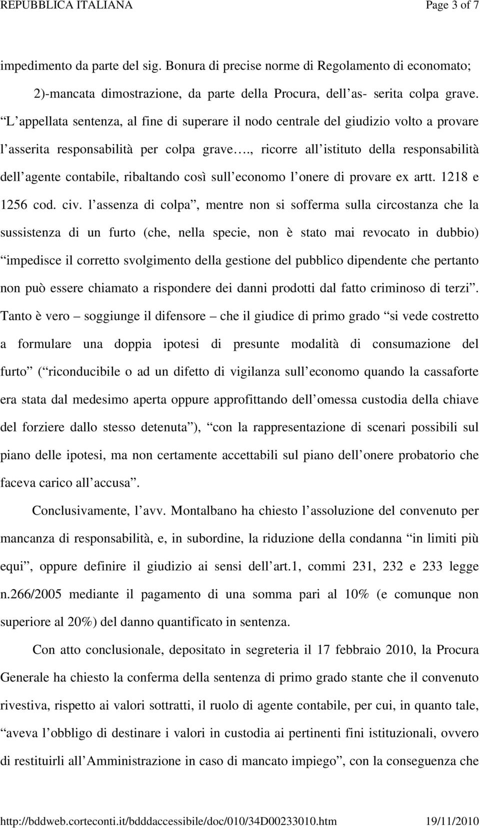 , ricorre all istituto della responsabilità dell agente contabile, ribaltando così sull economo l onere di provare ex artt. 1218 e 1256 cod. civ.