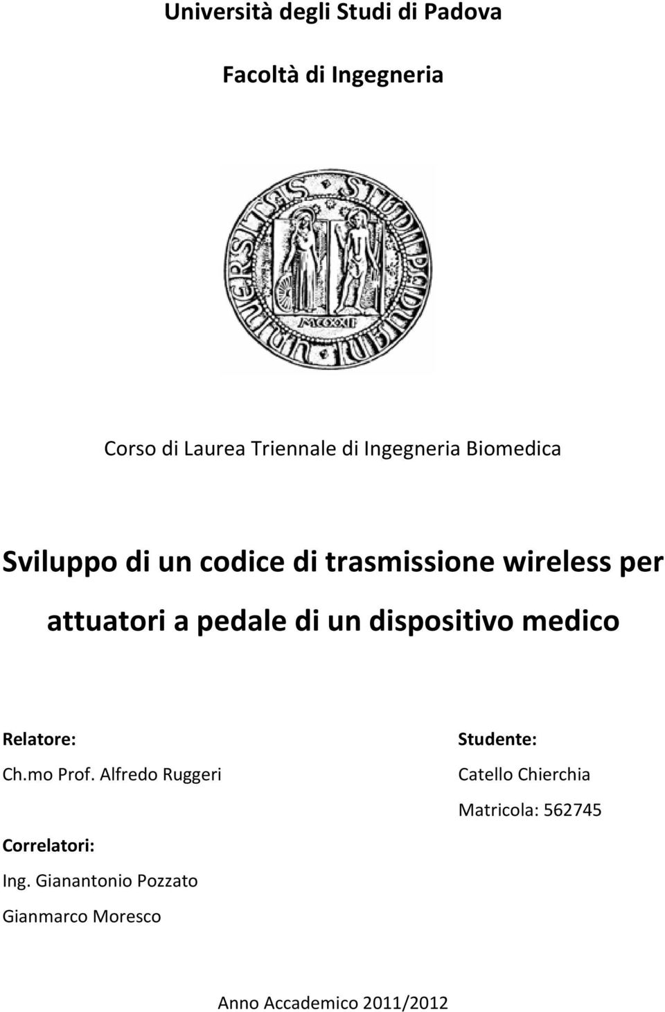 di un dispositivo medico Relatore: Ch.mo Prof. Alfredo Ruggeri Correlatori: Ing.