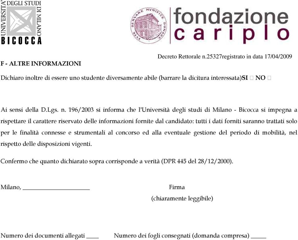 196/2003 si informa che l'università degli studi di Milano - Bicocca si impegna a rispettare il carattere riservato delle informazioni fornite dal candidato: tutti i dati forniti