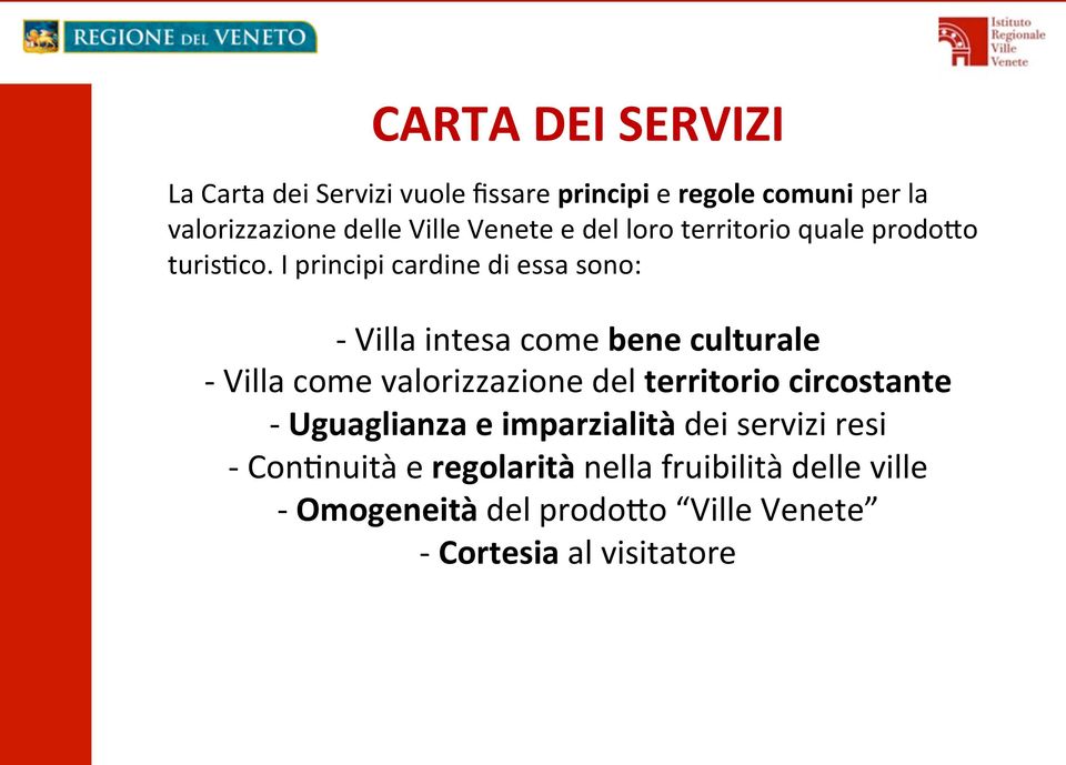 I principi cardine di essa sono: - Villa intesa come bene culturale - Villa come valorizzazione del territorio