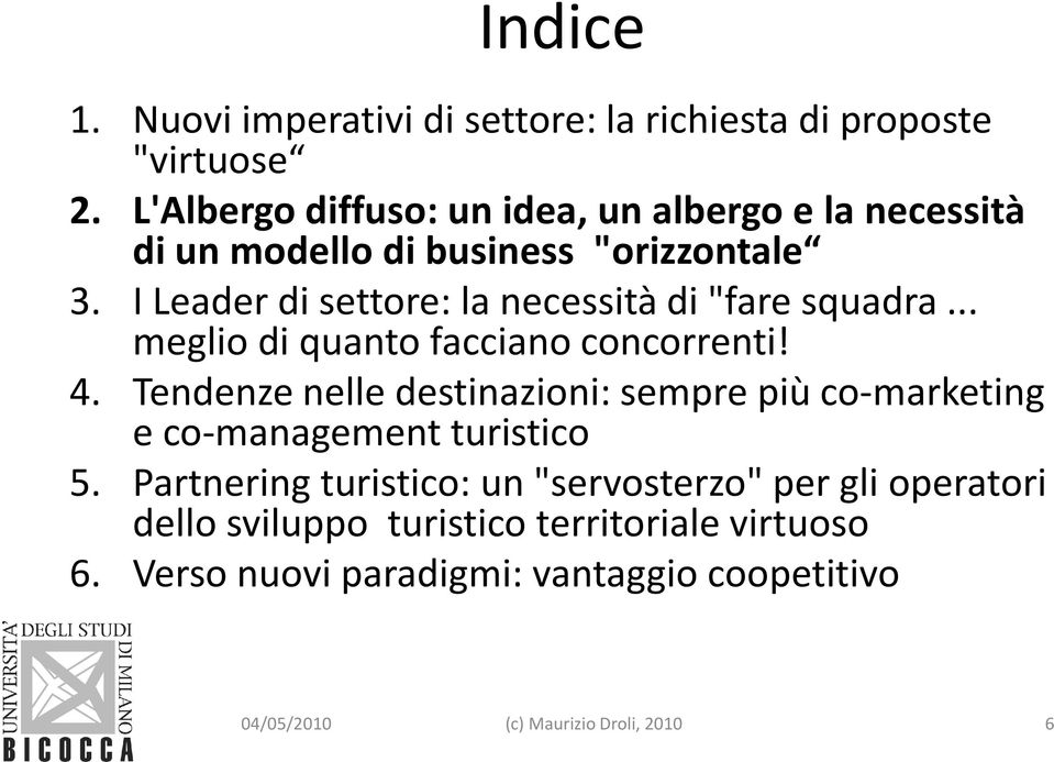 I Leader di settore: la necessità di "fare squadra... meglio di quanto facciano concorrenti! 4.