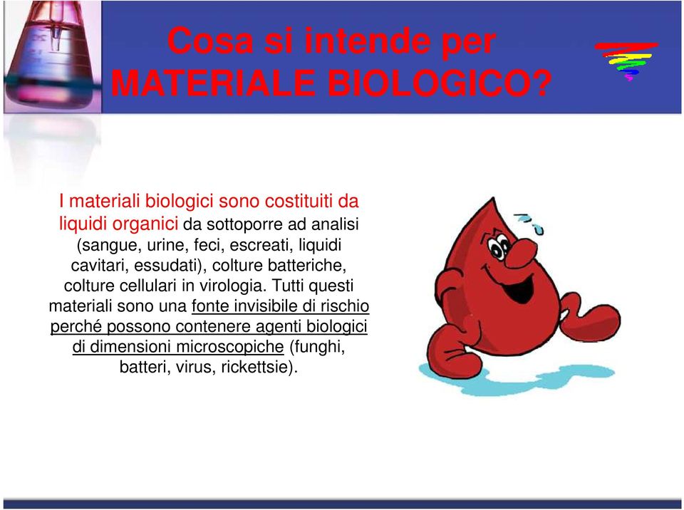 feci, escreati, liquidi cavitari, essudati), colture batteriche, colture cellulari in virologia.