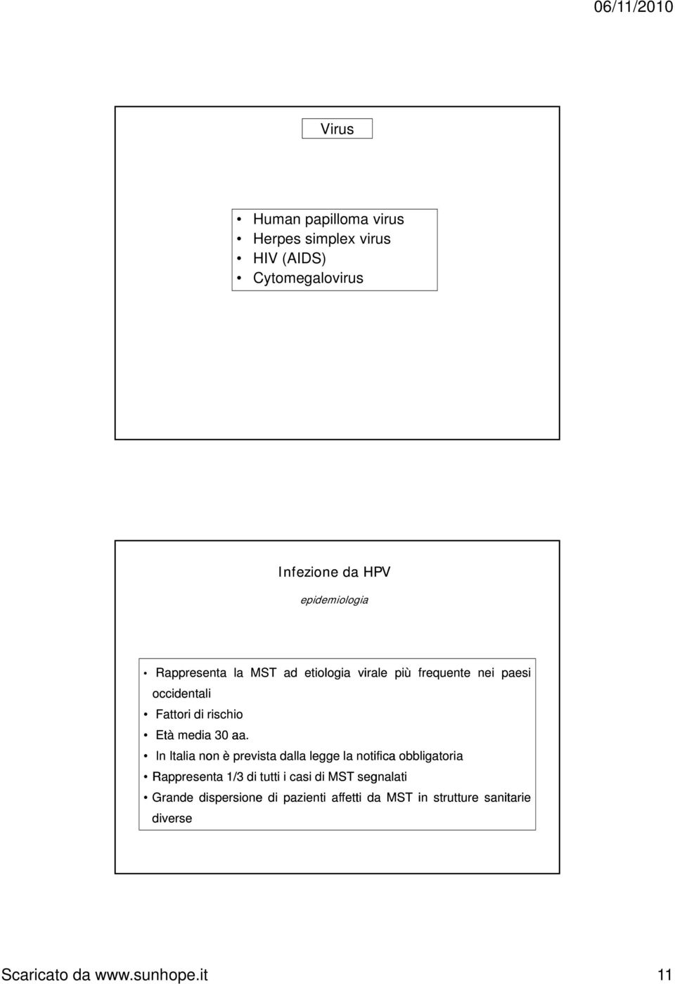 aa. In Italia non èprevista dalla legge la notifica obbligatoria Rappresenta 1/3 di tutti i casi di MST