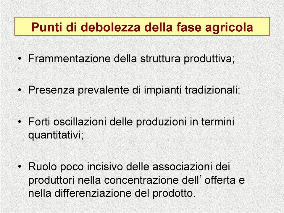 delle produzioni in termini quantitativi; Ruolo poco incisivo delle