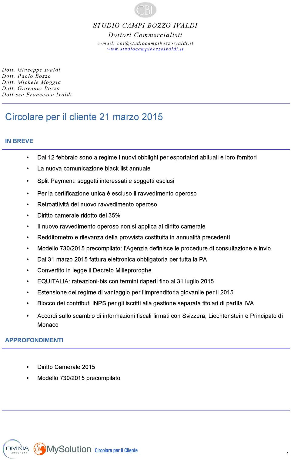 ssa Francesca Ivaldi Circolare per il cliente 21 marzo 2015 IN BREVE Dal 12 febbraio sono a regime i nuovi obblighi per esportatori abituali e loro fornitori La nuova comunicazione black list annuale