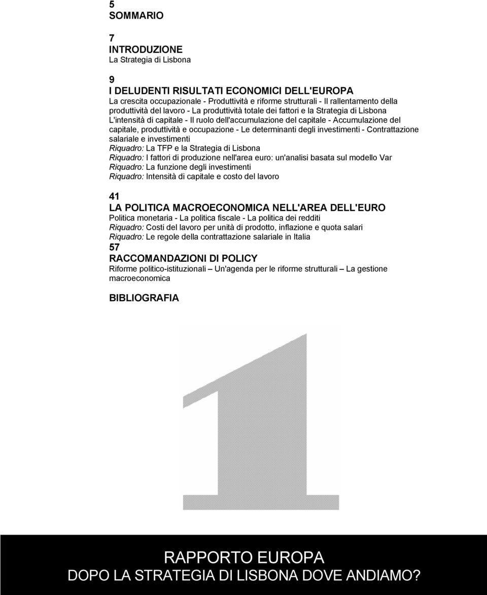 Le determinanti degli investimenti - Contrattazione salariale e investimenti Riquadro: La TFP e la Strategia di Lisbona Riquadro: I fattori di produzione nell'area euro: un'analisi basata sul modello