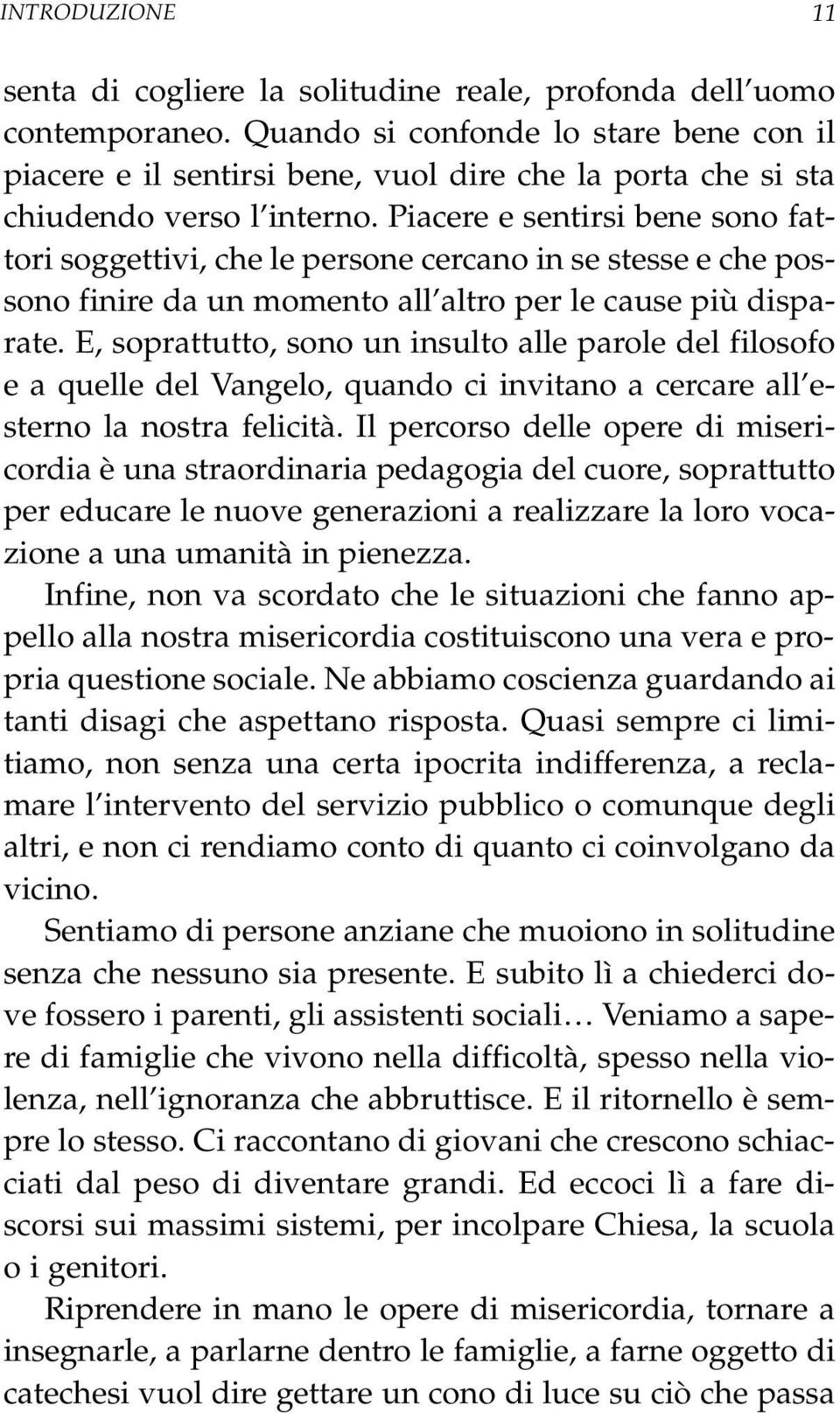 Piacere e sentirsi bene sono fattori soggettivi, che le persone cercano in se stesse e che possono finire da un momento all altro per le cause più disparate.