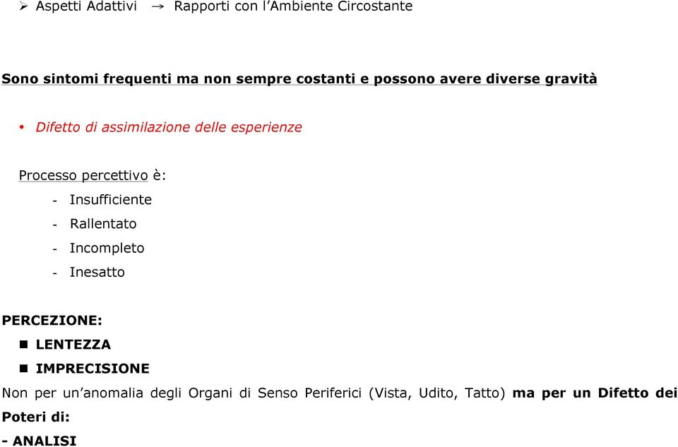 Insufficiente - Rallentato - Incompleto - Inesatto PERCEZIONE: n LENTEZZA n IMPRECISIONE Non per un