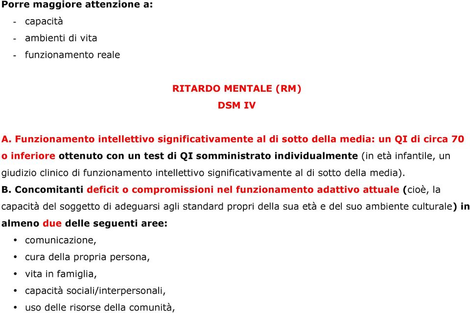 giudizio clinico di funzionamento intellettivo significativamente al di sotto della media). B.