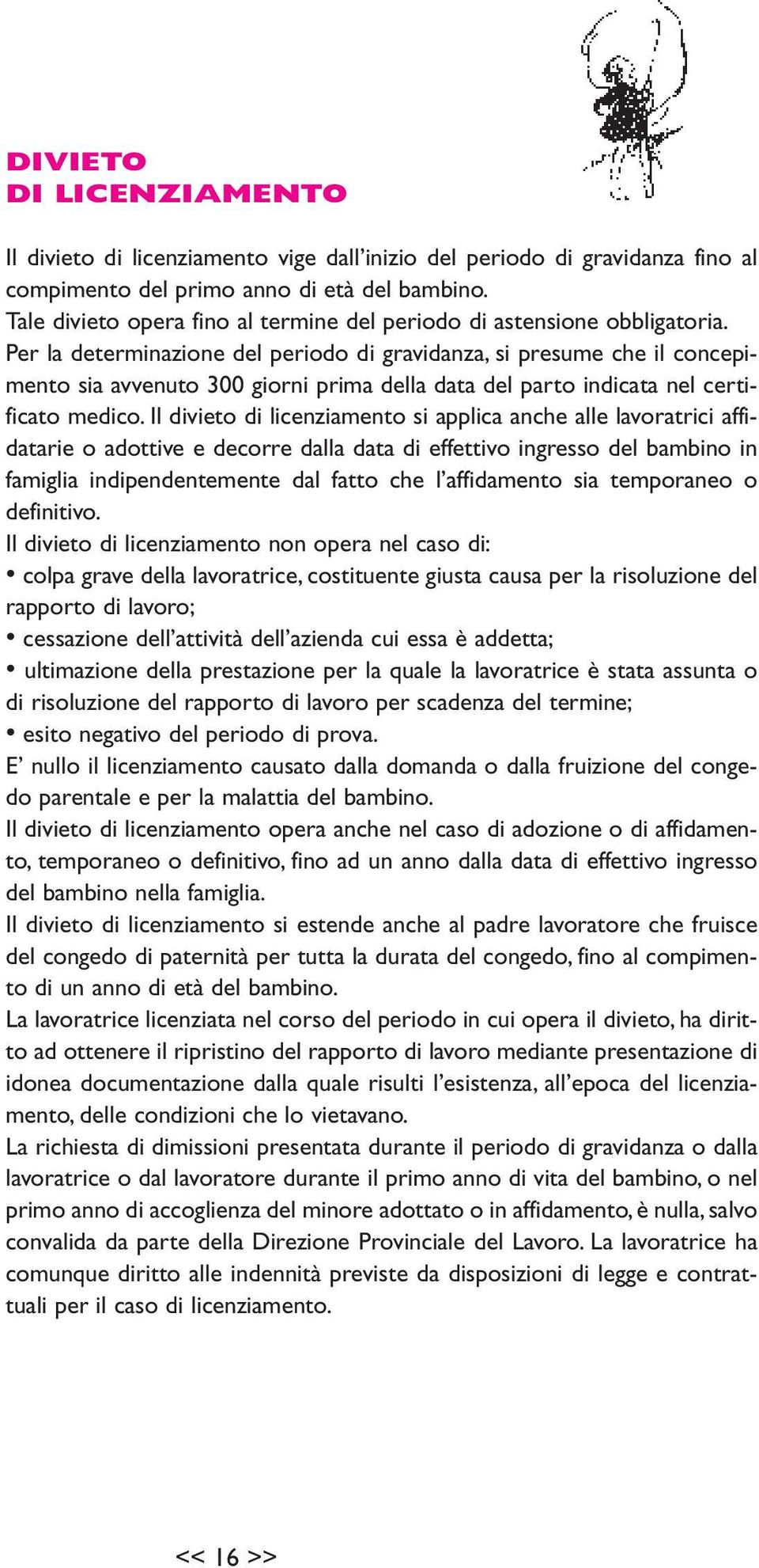 Per la determinazione del periodo di gravidanza, si presume che il concepimento sia avvenuto 300 giorni prima della data del parto indicata nel certificato medico.