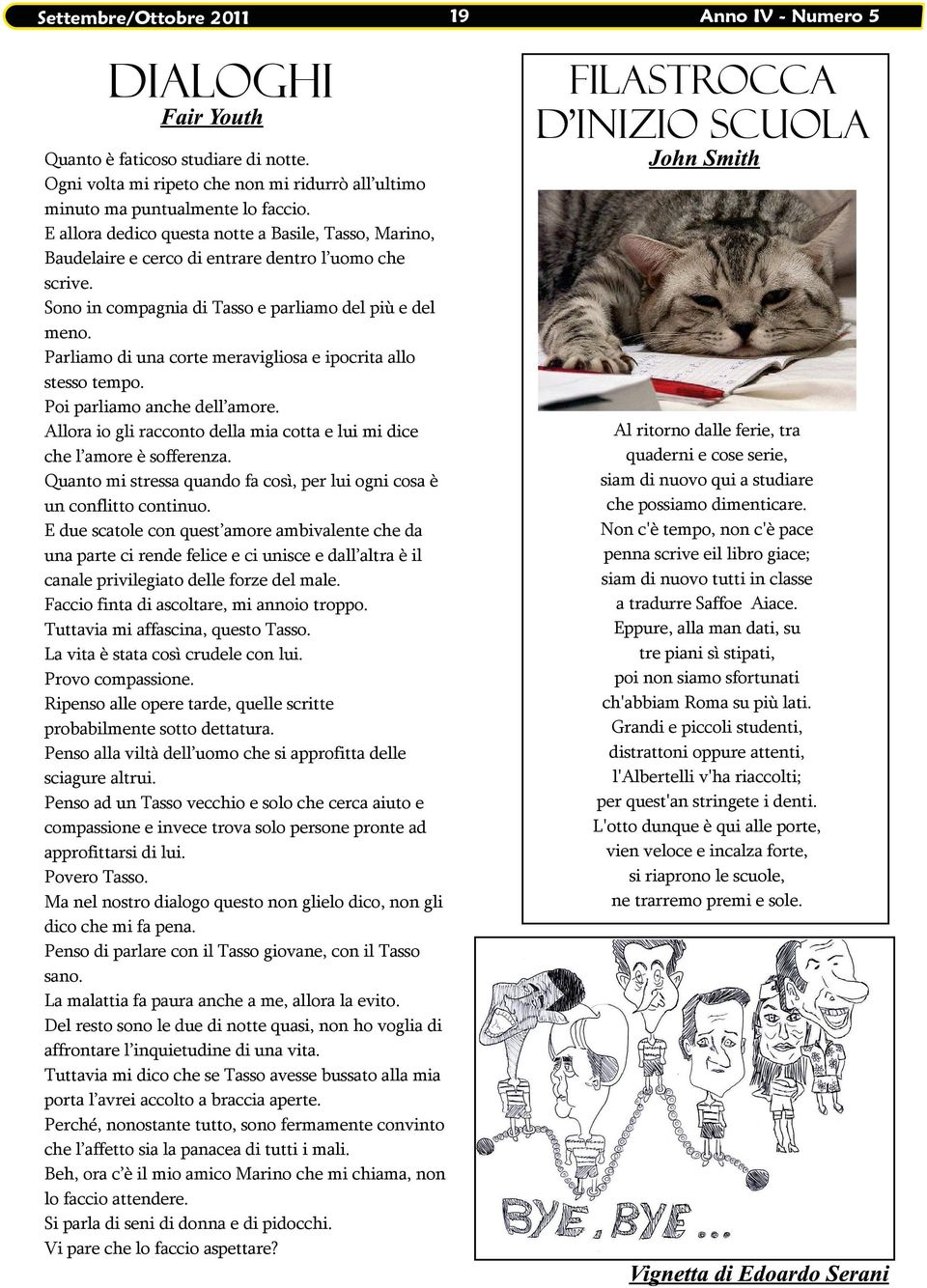 Parliamo di una corte meravigliosa e ipocrita allo stesso tempo. Poi parliamo anche dell amore. Alloraio gliracconto dellamia cotta elui mi dice che l amore è sofferenza.