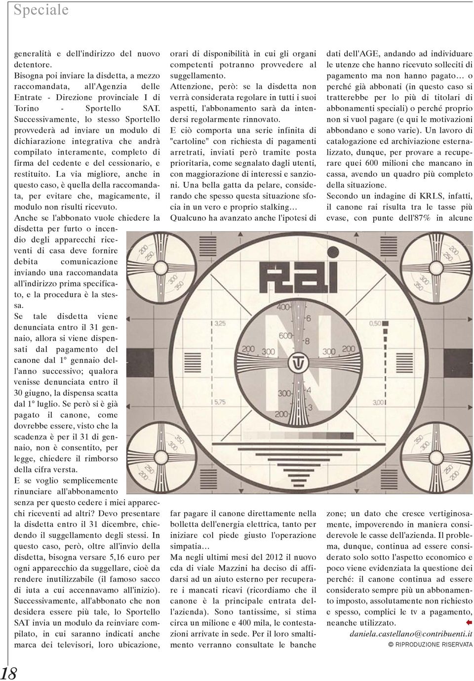 La via migliore, anche in questo caso, è quella della raccomandata, per evitare che, magicamente, il modulo non risulti ricevuto.