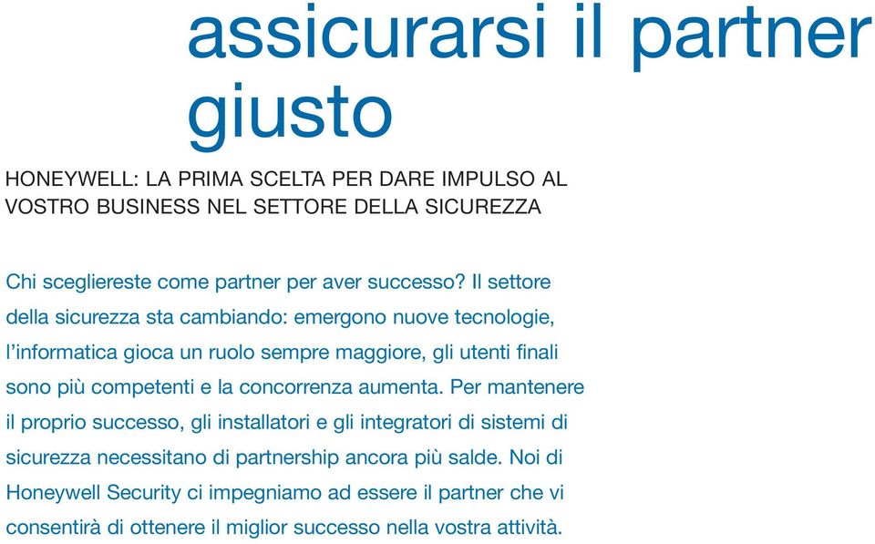 Il settore della sicurezza sta cambiando: emergono nuove tecnologie, l informatica gioca un ruolo sempre maggiore, gli utenti finali sono più competenti e