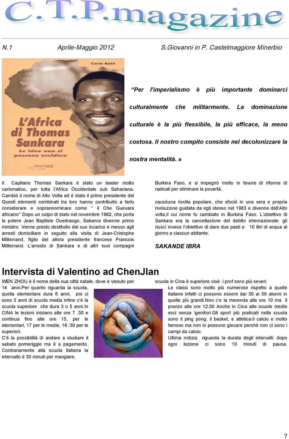 Cambiò il nome di Alto Volta ed è stato il primo presidente del Questi elementi combinati tra loro hanno contribuito a farlo considerare e soprannominare come il Che Guevara africano Dopo un colpo di