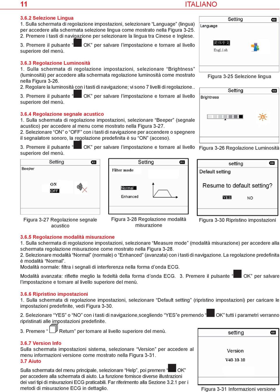 3 Regolazione Luminosità 1. Sulla schermata di regolazione impostazioni, selezionare Brightness (luminosità) per accedere alla schermata regolazione luminosità come mostrato nella Figura 3-26. 2.