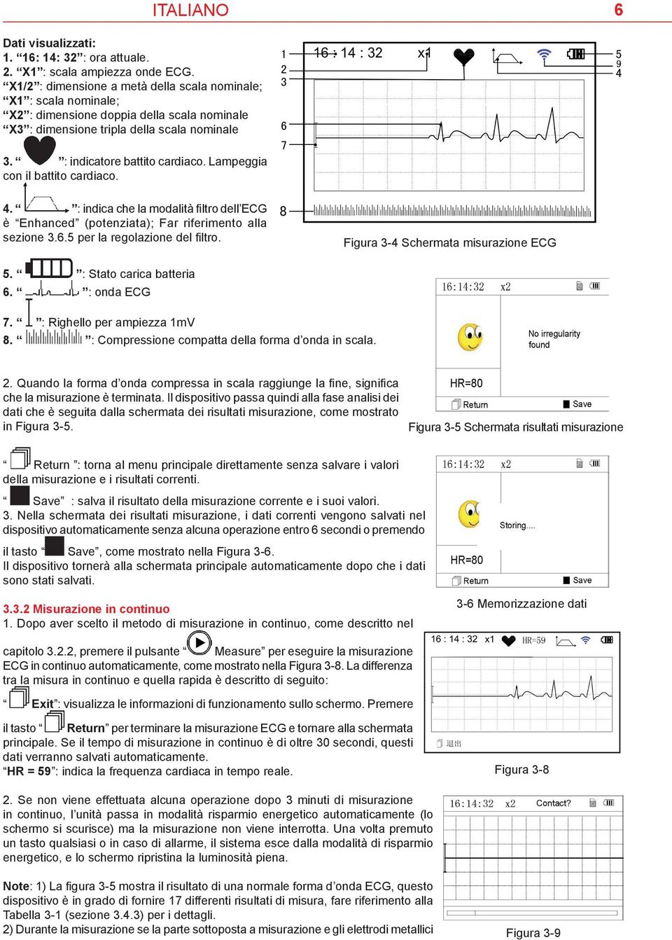 Lampeggia con il battito cardiaco. 4. : indica che la modalità filtro dell ECG è Enhanced (potenziata); Far riferimento alla sezione 3.6.5 per la regolazione del filtro.