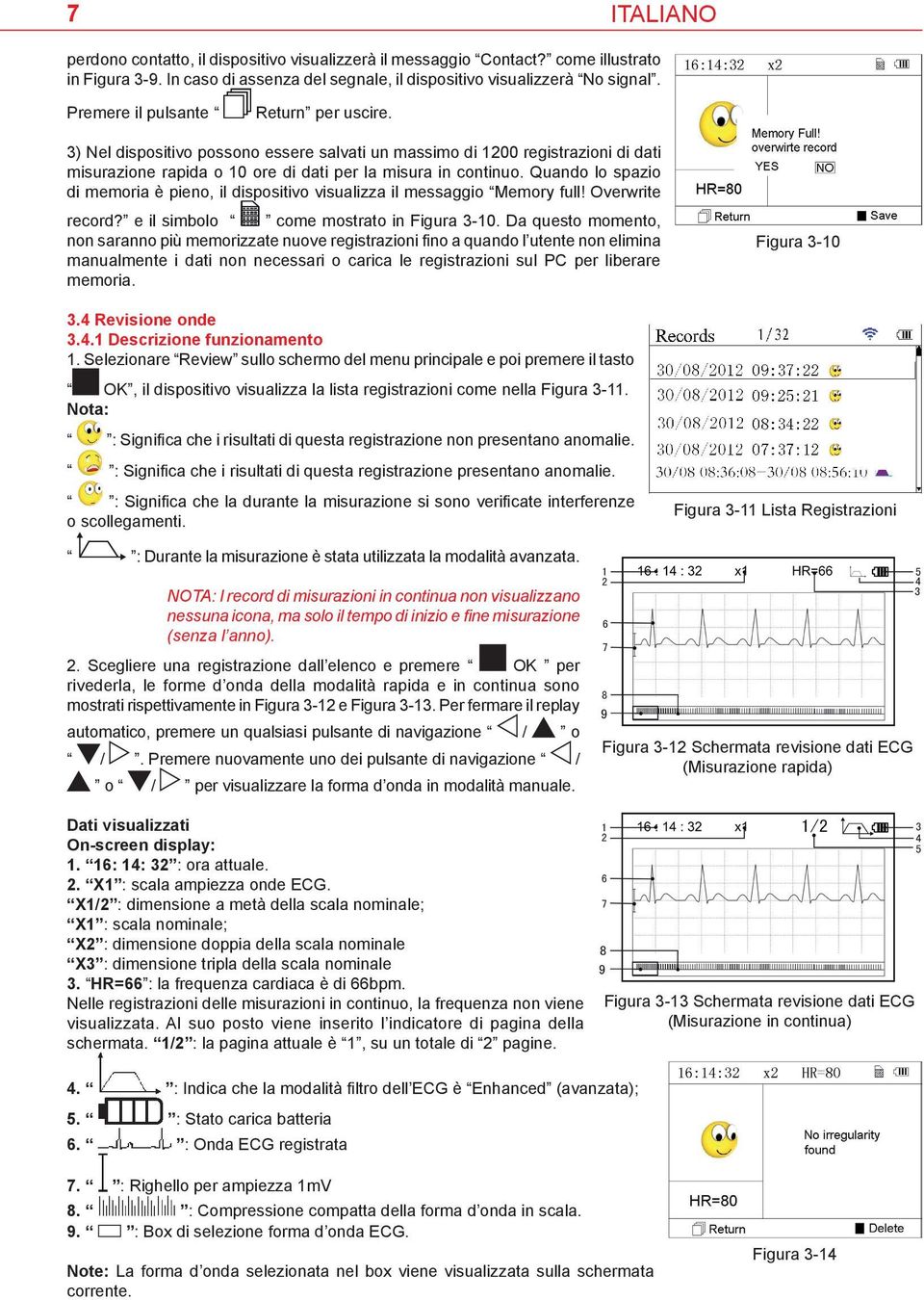 Quando lo spazio di memoria è pieno, il dispositivo visualizza il messaggio Memory full! Overwrite record? e il simbolo come mostrato in Figura 3-10.