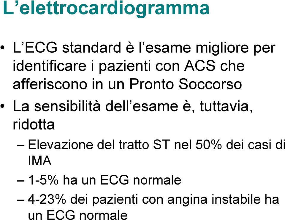 esame è, tuttavia, ridotta Elevazione del tratto ST nel 50% dei casi di IMA