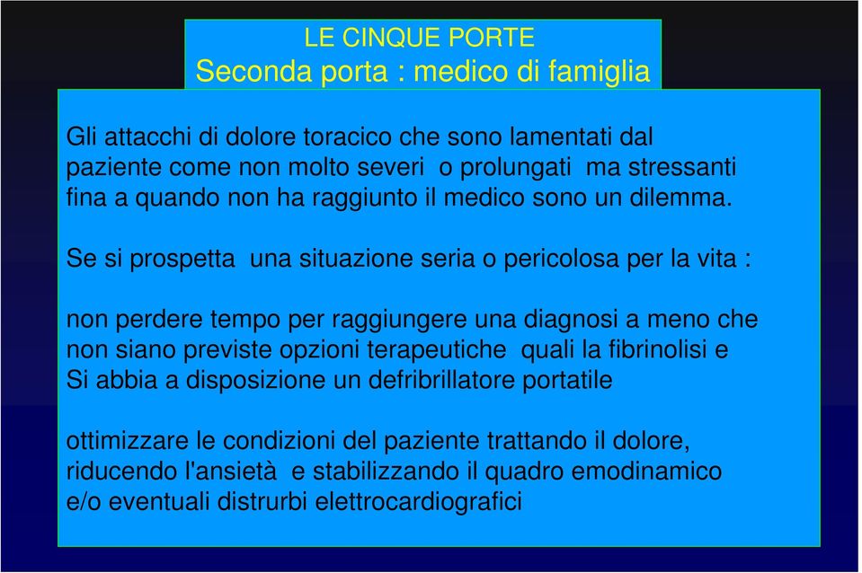 Se si prospetta una situazione seria o pericolosa per la vita : non perdere tempo per raggiungere una diagnosi a meno che non siano previste opzioni