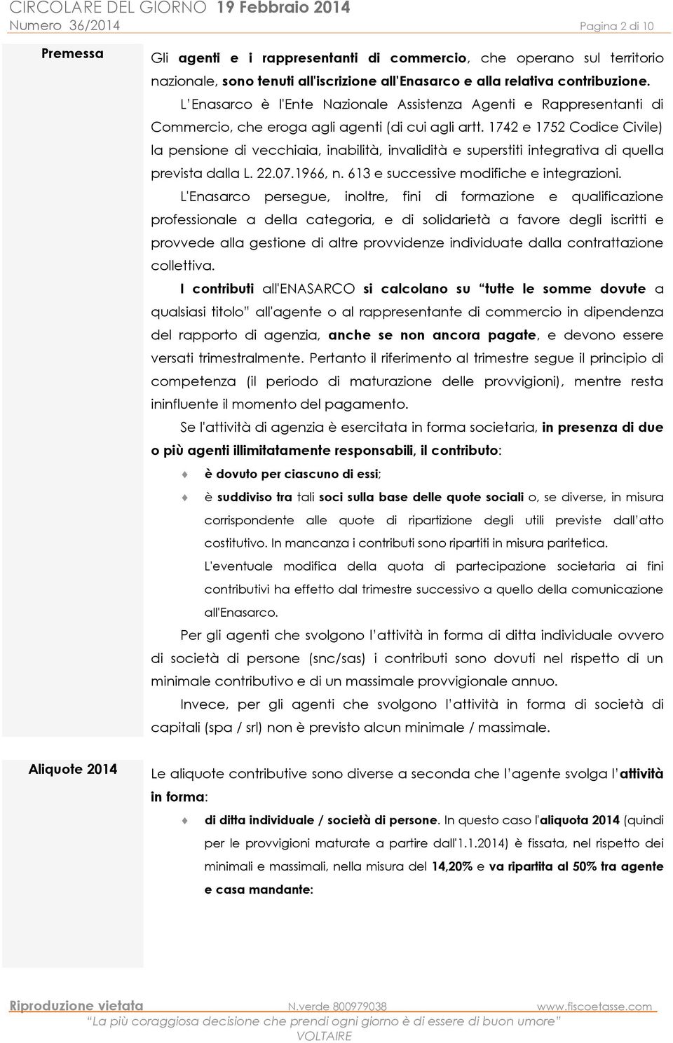 1742 e 1752 Codice Civile) la pensione di vecchiaia, inabilità, invalidità e superstiti integrativa di quella prevista dalla L. 22.07.1966, n. 613 e successive modifiche e integrazioni.