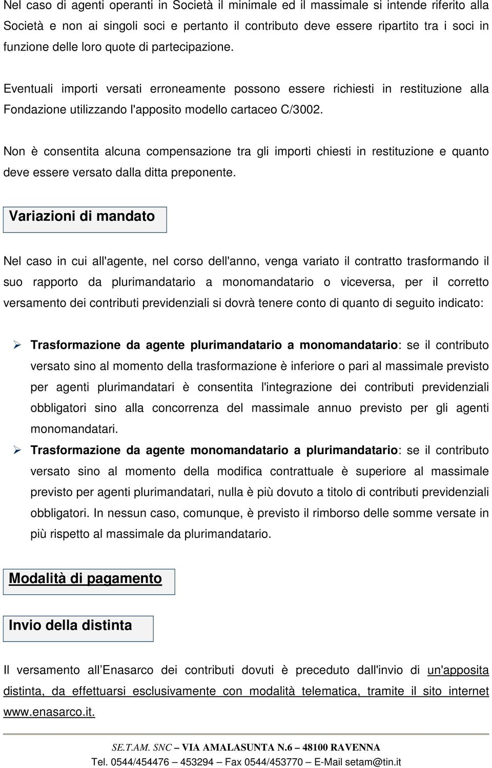 Non è consentita alcuna compensazione tra gli importi chiesti in restituzione e quanto deve essere versato dalla ditta preponente.