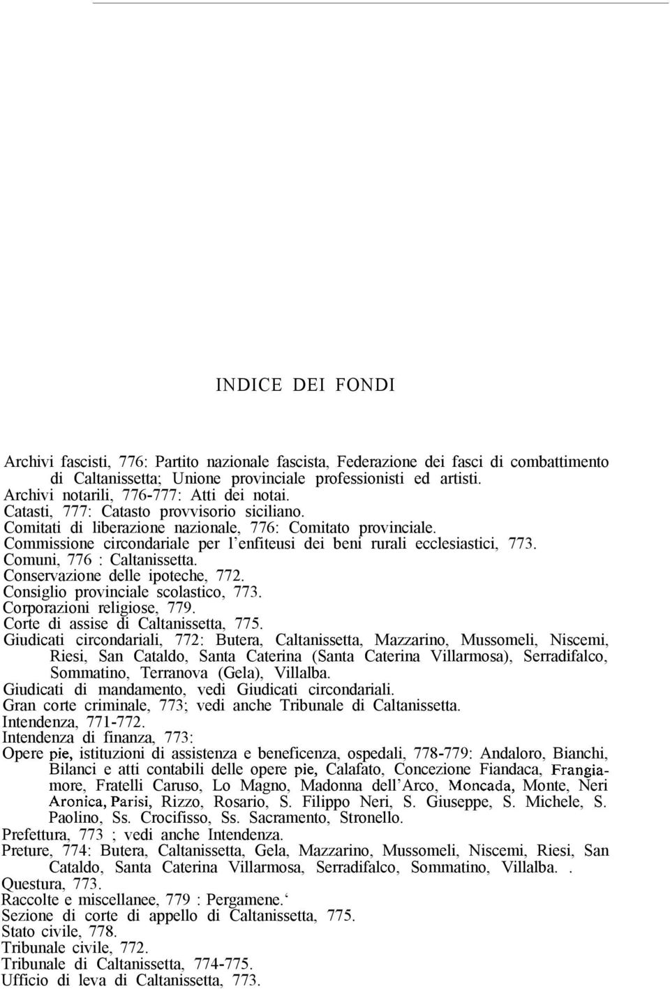 Commissione circondariale per l enfiteusi dei beni rurali ecclesiastici, 773. Comuni, 776 : Caltanissetta. Conservazione delle ipoteche, 772. Consiglio provinciale scolastico, 773.