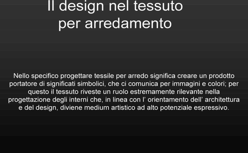 tessuto riveste un ruolo estremamente rilevante nella progettazione degli interni che, in linea con