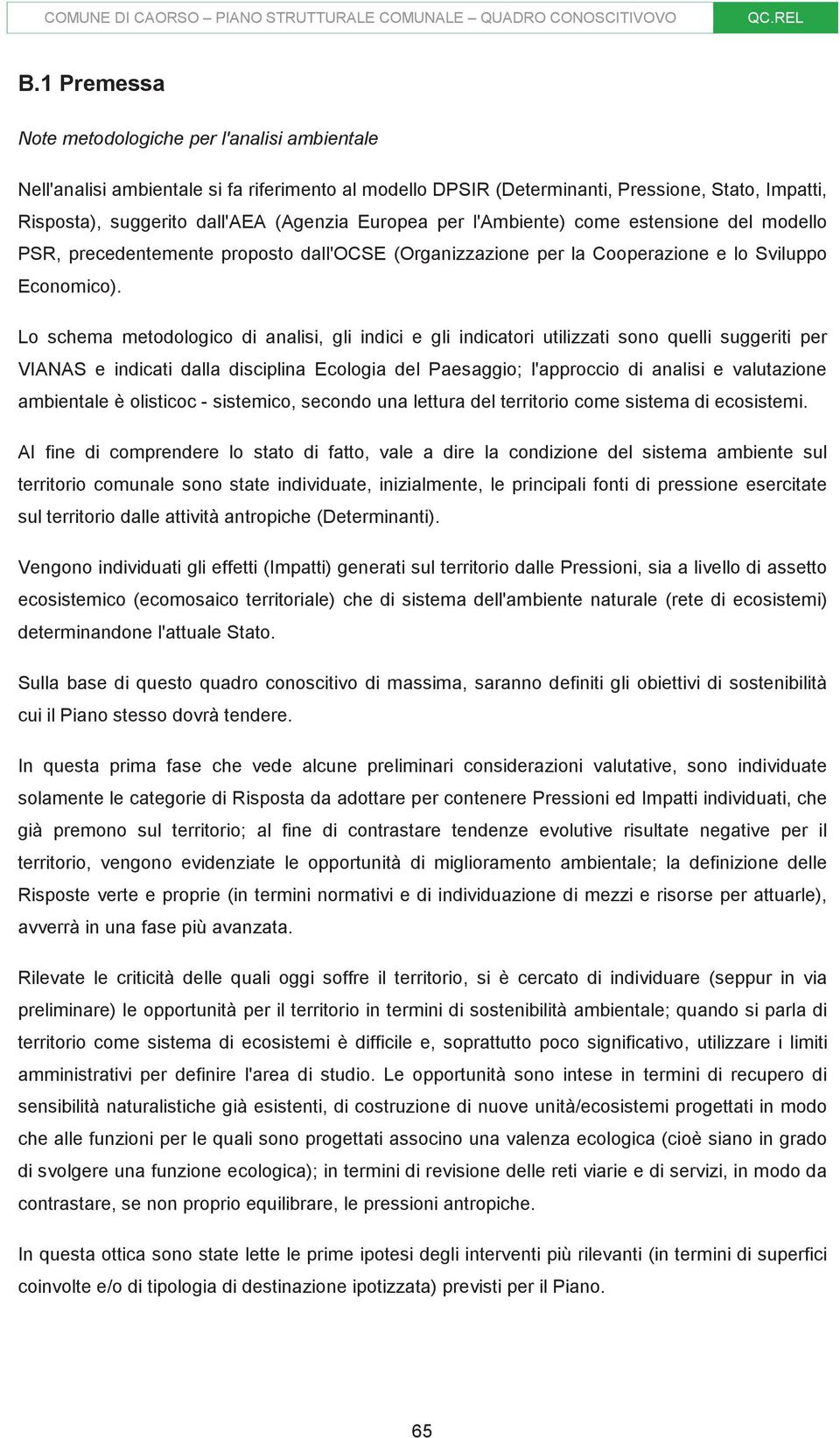 Europea per l'ambiente) come estensione del modello PSR, precedentemente proposto dall'ocse (Organizzazione per la Cooperazione e lo Sviluppo Economico).